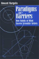 Paradigms and Barriers – How Habits of Mind Govern Scientific Beliefs