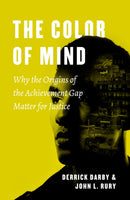 The Color of Mind : Why the Origins of the Achievement Gap Matter for Justice-9780226525358