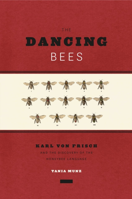 The Dancing Bees : Karl von Frisch and the Discovery of the Honeybee Language-9780226526508