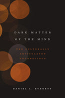 Dark Matter of the Mind : The Culturally Articulated Unconscious-9780226526782