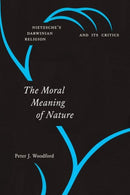The Moral Meaning of Nature : Nietzsche's Darwinian Religion and Its Critics-9780226539751