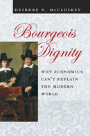 Bourgeois Dignity : Why Economics Can't Explain the Modern World-9780226556741