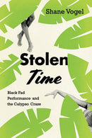 Stolen Time : Black Fad Performance and the Calypso Craze-9780226568447