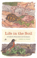 Life in the Soil – A Guide for Naturalists and Gardeners