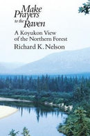 Make Prayers to the Raven – A Koyukon View of the Northern Forest