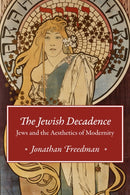 The Jewish Decadence – Jews and the Aesthetics of Modernity