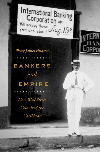 Bankers and Empire : How Wall Street Colonized the Caribbean-9780226598116