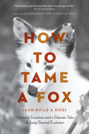 How to Tame a Fox (and Build a Dog) – Visionary Scientists and a Siberian Tale of Jump–Started Evolution