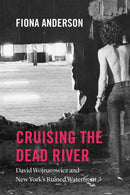 Cruising the Dead River – David Wojnarowicz and New York`s Ruined Waterfront