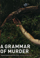 A Grammar of Murder – Violent Scenes and Film Form