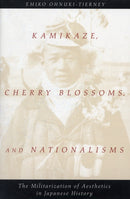 Kamikaze, Cherry Blossoms, and Nationalisms : The Militarization of Aesthetics in Japanese History-9780226620916