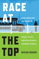 Race at the Top : Asian Americans and Whites in Pursuit of the American Dream in Suburban Schools-9780226636818