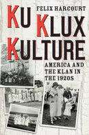 Ku Klux Kulture – America and the Klan in the 1920s