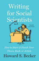 Writing for Social Scientists, Third Edition – How to Start and Finish Your Thesis, Book, or Article
