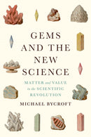 Gems and the New Science : Matter and Value in the Scientific Revolution-9780226644608