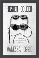 Higher and Colder – A History of Extreme Physiology and Exploration