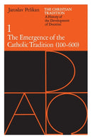 The Christian Tradition: A History of the Develo – The Emergence of the Catholic Tradition (100–600)