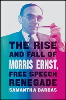 The Rise and Fall of Morris Ernst, Free Speech Renegade-9780226658049
