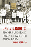 Uncivil Rights – Teachers, Unions, and Race in the Battle for School Equity