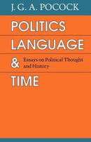 Politics, Language, and Time : Essays on Political Thought and History-9780226671390