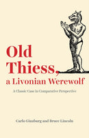Old Thiess, a Livonian Werewolf – A Classic Case in Comparative Perspective
