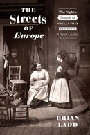The Streets of Europe : The Sights, Sounds, and Smells That Shaped Its Great Cities-9780226677941