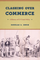 Clashing over Commerce – A History of US Trade Policy