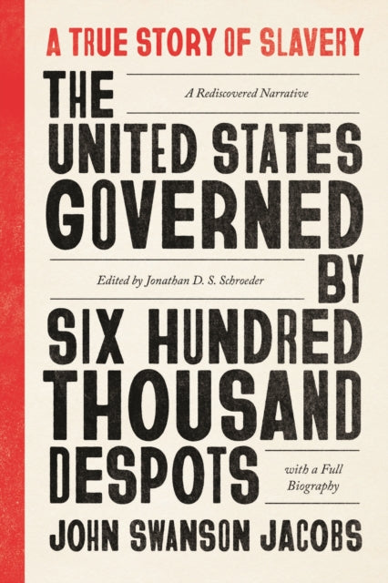 The United States Governed by Six Hundred Thousand Despots : A True Story of Slavery; A Rediscovered Narrative, with a Full Biography-9780226684307