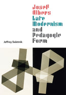 Josef Albers, Late Modernism, and Pedagogic Form-9780226699172
