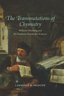 The Transmutations of Chymistry : Wilhelm Homberg and the Academie Royale Des Sciences-9780226700786