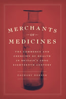 Merchants of Medicines – The Commerce and Coercion  of Health in Britain's Long Eighteenth Century
