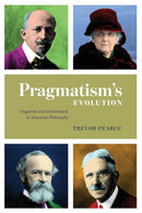 Pragmatism`s Evolution - Organism and Environment in American Philosophy-9780226719917