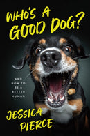 Who's a Good Dog? : And How to Be a Better Human-9780226721712