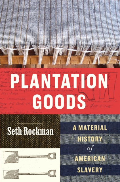 Plantation Goods : A Material History of American Slavery-9780226723457