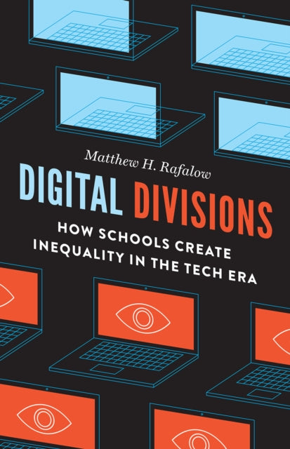 Digital Divisions : How Schools Create Inequality in the Tech Era-9780226726694