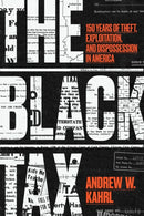 The Black Tax – 150 Years of Theft, Exploitation, and Dispossession in America