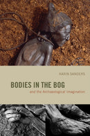 Bodies in the Bog and the Archaeological Imagination-9780226734057