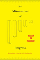 The Mismeasure of Progress : Economic Growth and Its Critics-9780226736303