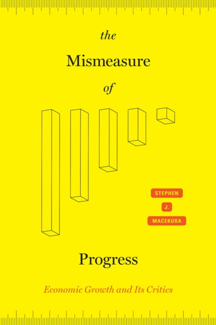 The Mismeasure of Progress : Economic Growth and Its Critics-9780226736303