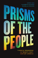 Prisms of the People – Power & Organizing in Twenty–First–Century America