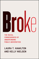 Broke : The Racial Consequences of Underfunding Public Universities-9780226747453