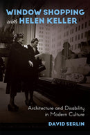 Window Shopping with Helen Keller – Architecture and Disability in Modern Culture