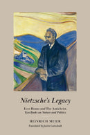 Nietzsche's Legacy : "Ecce Homo" and "The Antichrist," Two Books on Nature and Politics-9780226751979