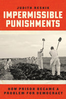 Impermissible Punishments : How Prison Became a Problem for Democracy-9780226754741