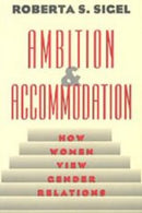 Ambition and Accommodation – How Women View Gender Relations