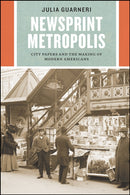 Newsprint Metropolis : City Papers and the Making of Modern Americans-9780226758329