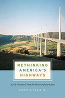 Rethinking America's Highways : A 21st-Century Vision for Better Infrastructure-9780226759302