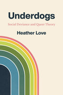 Underdogs : Social Deviance and Queer Theory-9780226761107
