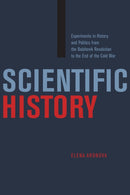 Scientific History : Experiments in History and Politics from the Bolshevik Revolution to the End of the Cold War-9780226761381