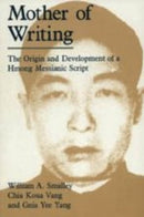 Mother of Writing – The Origin and Development of a Hmong Messianic Script